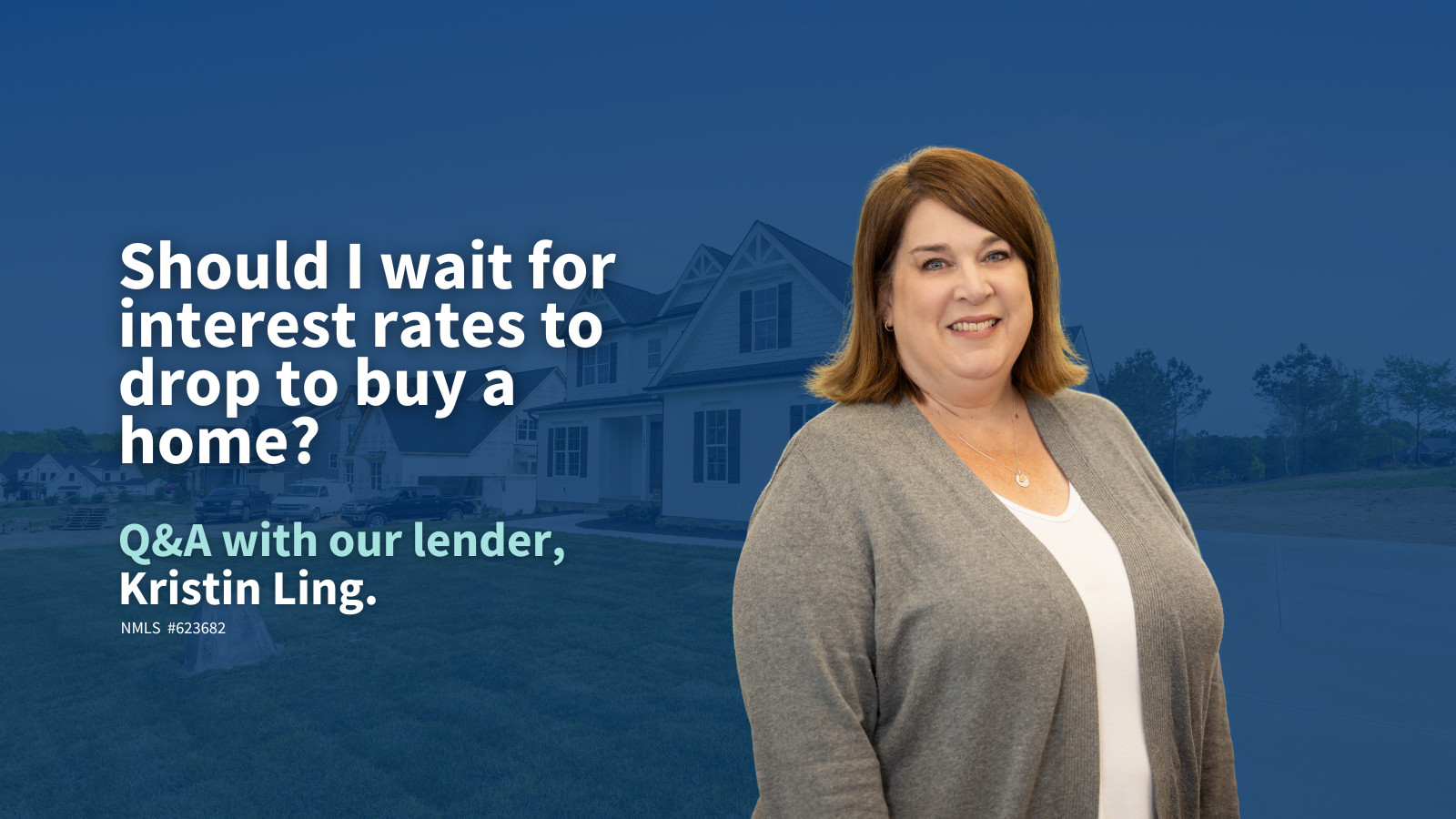Should I wait for Rates to drop to buy a home? A Q&A with Kristin