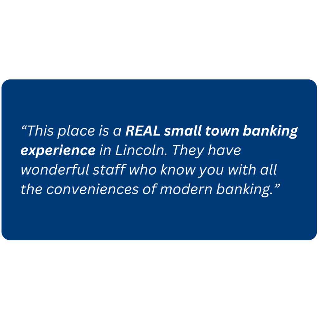 “This place is a REAL small town banking experience in Lincoln. They have wonderful staff who know you with all the conveniences of modern banking.”