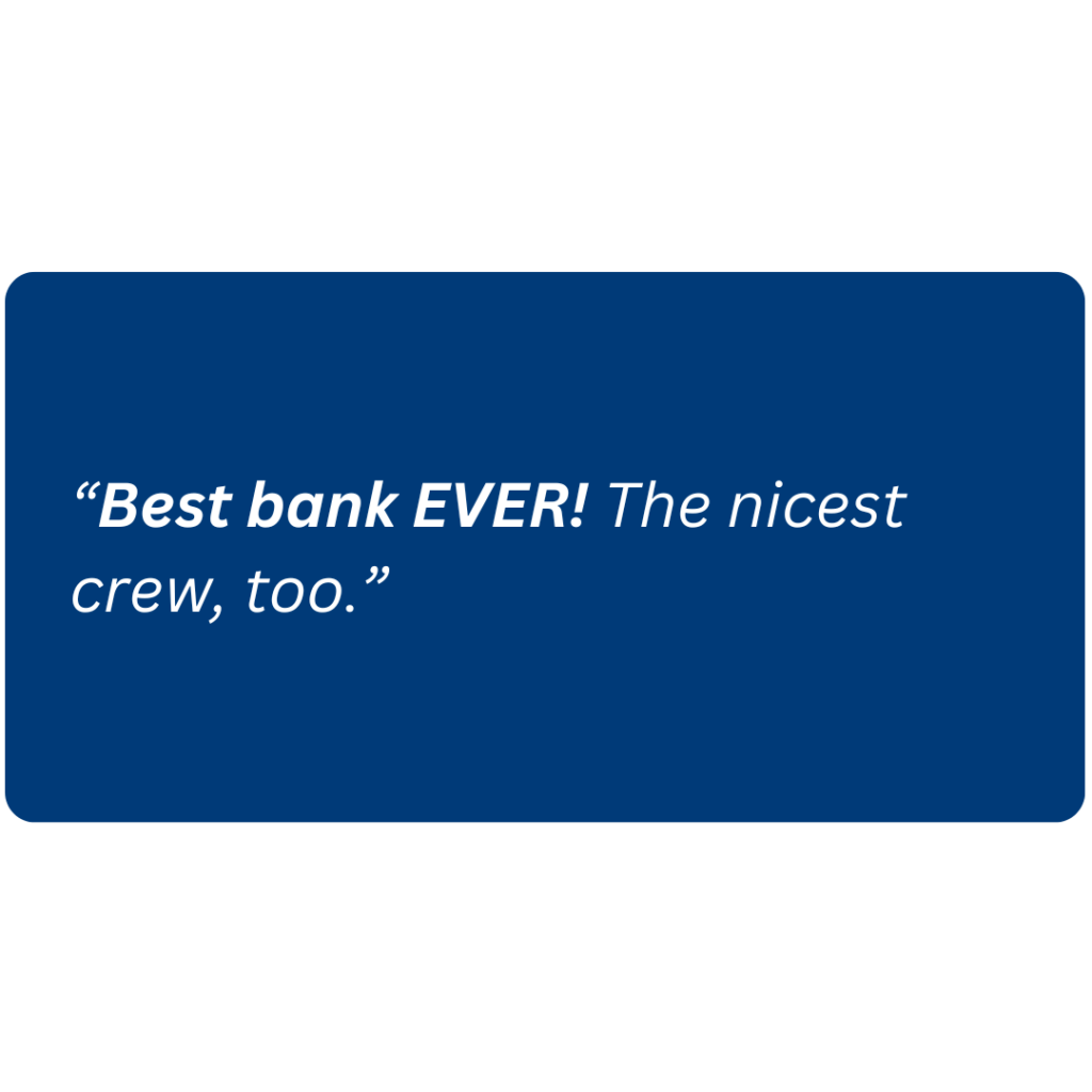 “Best bank EVER! The nicest crew, too.”